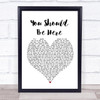 Cole Swindell You Should Be Here Heart Song Lyric Quote Print