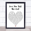 Love You 'Till The End The Pogues Heart Song Lyric Quote Print