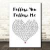 Genesis Follow You Follow Me White Heart Song Lyric Quote Print