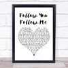 Genesis Follow You Follow Me White Heart Song Lyric Quote Print