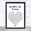 Up Where We Belong Joe Cocker Heart Song Lyric Quote Print