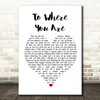 Josh Groban To Where You Are White Heart Song Lyric Quote Print