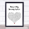 Kristin Chenoweth You're My Saving Grace White Heart Song Lyric Quote Print