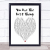 You Are The Best Thing Ray LaMontagne Heart Song Lyric Quote Print