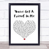 Randy Newman You've Got A Friend In Me White Heart Song Lyric Quote Print