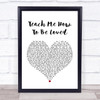 Rebecca Ferguson Teach Me How To Be Loved White Heart Song Lyric Quote Print