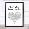 Rod Stewart That's What Friends Are For White Heart Song Lyric Quote Print