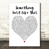 The Chainsmokers Coldplay Something Just Like This White Heart Song Lyric Print