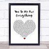 The Real Thing You To Me Are Everything White Heart Song Lyric Quote Print