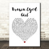 Van Morrison Brown Eyed Girl White Heart Song Lyric Quote Print