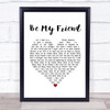Free Be My Friend White Heart Song Lyric Print