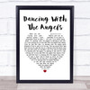 Monk & Neagle Dancing With The Angels White Heart Song Lyric Print