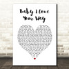 Big Mountain Baby I Love Your Way White Heart Song Lyric Print