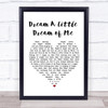 Doris Day Dream A Little Dream of Me White Heart Song Lyric Print