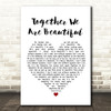 Fern Kinney Together We Are Beautiful White Heart Song Lyric Print