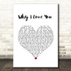 MAJOR Why I Love You White Heart Song Lyric Print