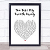 Queen You Take My Breath Away White Heart Song Lyric Print