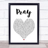 Take That Pray White Heart Song Lyric Print