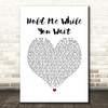 Lewis Capaldi Hold Me While You Wait White Heart Song Lyric Print