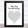Daniel Robinson Take My Breath Away White Heart Song Lyric Music Art Print