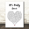 Elvis Presley It's Only Love White Heart Song Lyric Music Art Print