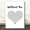 My Darkest Days Without You White Heart Song Lyric Music Art Print