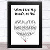 The New Basement Tapes When I Get My Hands on You White Heart Song Lyric Music Art Print
