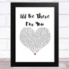 The Rembrandts I'll Be There For You (Theme From Friends) White Heart Song Lyric Music Art Print