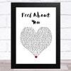 Aislin Evans Feel About You White Heart Song Lyric Music Art Print