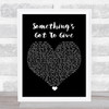 Labrinth Something's Got To Give Black Heart Song Lyric Print
