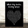 The Beatles While My Guitar Gently Weeps Black Heart Song Lyric Wall Art Print