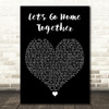Ella Henderson & James Arthur Lets Go Home Together Black Heart Wall Art Gift Song Lyric Print