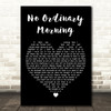 Chicane No Ordinary Morning Black Heart Decorative Wall Art Gift Song Lyric Print