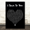Melanie C I Turn to You Black Heart Decorative Wall Art Gift Song Lyric Print