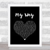 Frank Sinatra My Way Black Heart Song Lyric Quote Print