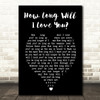 How Long Will I Love You Ellie Goulding Black Heart Song Lyric Quote Print