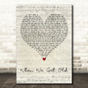 Christy When We Get Old Script Heart Decorative Wall Art Gift Song Lyric Print