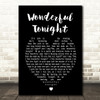 Wonderful Tonight Eric Clapton Black Heart Song Lyric Quote Print