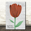 Gary Allan Right Where I Need To Be Grey Script Watercolour Tulip Wall Art Gift Song Lyric Print