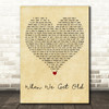 Christy When We Get Old Vintage Heart Decorative Wall Art Gift Song Lyric Print