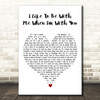 Drew Holcomb & The Neighbors I Like To Be With Me When Im With You White Heart Wall Art Song Lyric Print