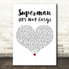 Five For Fighting Superman (It's Not Easy) White Heart Decorative Wall Art Gift Song Lyric Print