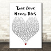Flip & Fill feat. Kelly Llorenna True Love Never Dies White Heart Wall Art Gift Song Lyric Print