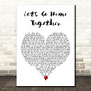 Ella Henderson & James Arthur Lets Go Home Together White Heart Wall Art Gift Song Lyric Print