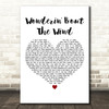 Morgan Wallen Wonderin' Bout The Wind White Heart Decorative Wall Art Gift Song Lyric Print