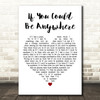 Tom Felton If You Could Be Anywhere White Heart Decorative Wall Art Gift Song Lyric Print