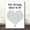 Bob Dylan All I Really Want To Do White Heart Decorative Wall Art Gift Song Lyric Print