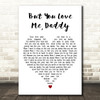 Jim Reeves But You Love Me, Daddy White Heart Decorative Wall Art Gift Song Lyric Print