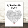 Eric Ethridge If You Met Me First White Heart Decorative Wall Art Gift Song Lyric Print