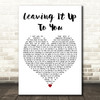 George Ezra Leaving It Up To You White Heart Decorative Wall Art Gift Song Lyric Print